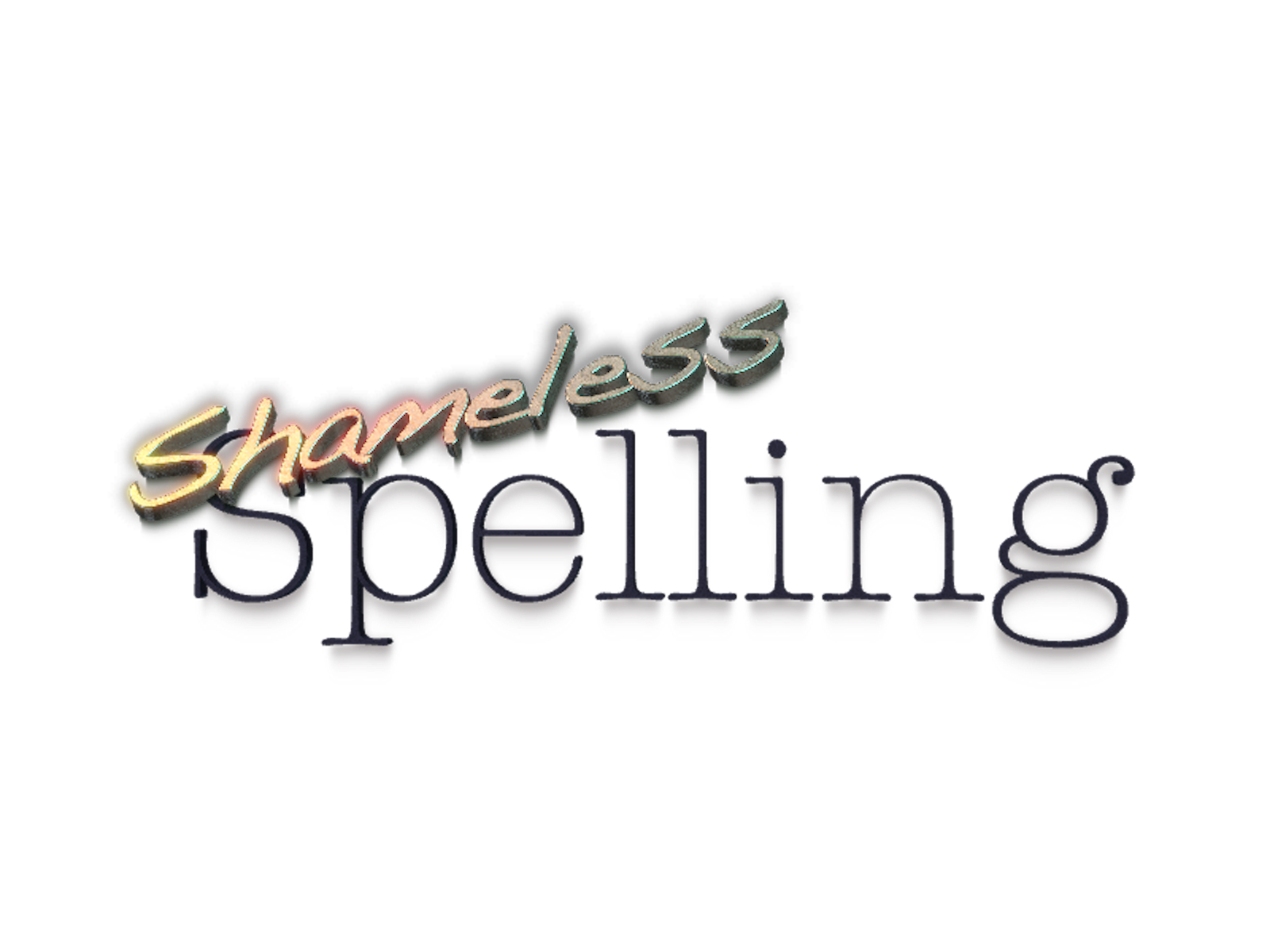 Welcome to Shameless Spelling